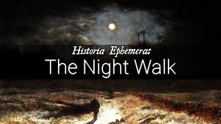 The Night Walk | Historia Ephemera