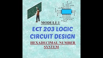 ECT 203 LOGIC CIRCUIT DESIGN|Module 1|Hexa Decimal Number System