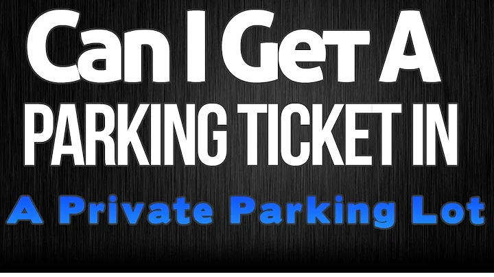 Can I Get A Parking Ticket On Private Property | Parking Fine