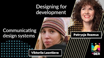 Designing for Development & Communicating Design Systems (DSCC Berlin)