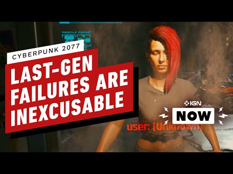 Why Cyberpunk 2077 Should Not Get a Pass On Last Gen's Failures - IGN Now