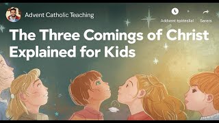 The Three Comings of Christ Explained for Kids | Advent Catholic Teaching | Catechism for Kids