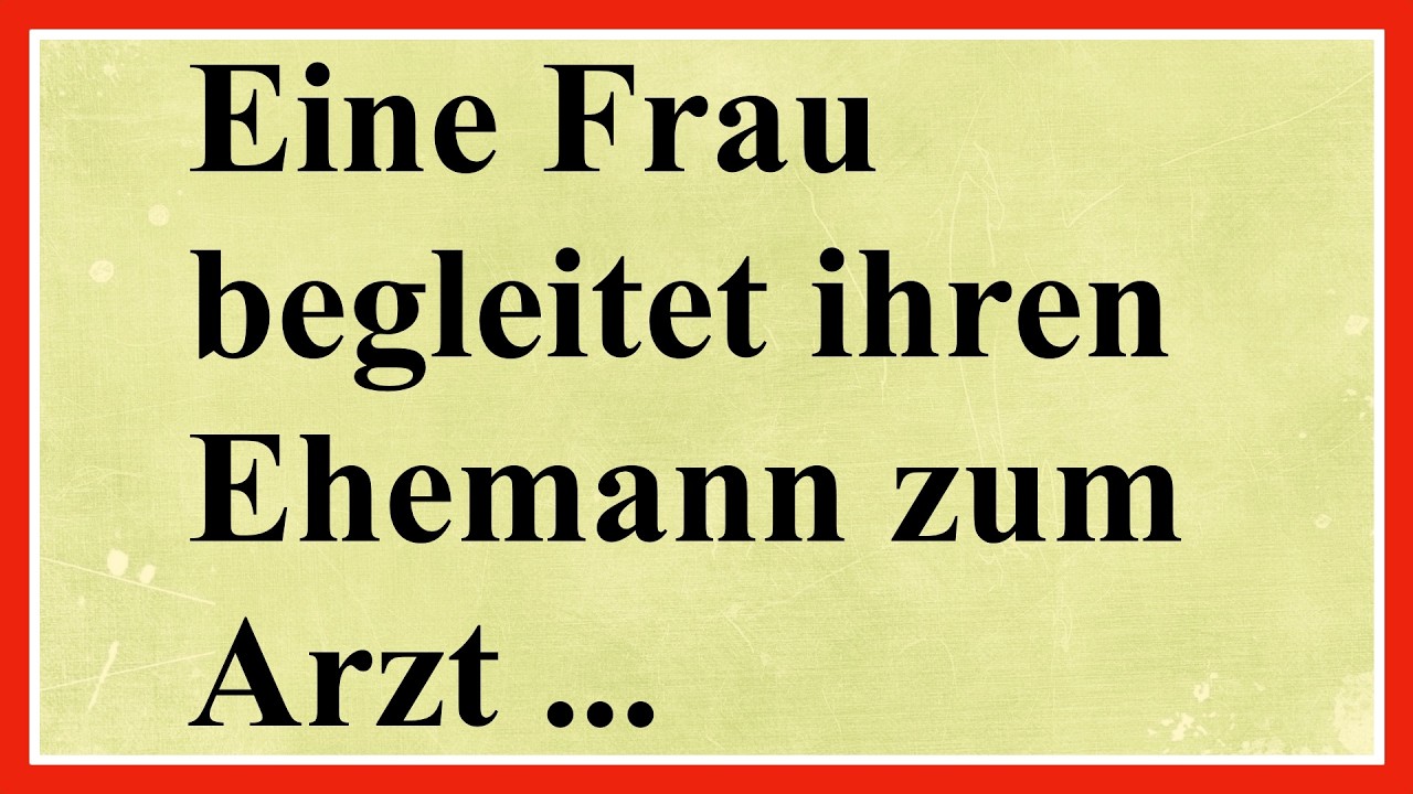 Eine Frau begleitet ihren Ehemann zum Arzt...