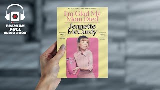 I am Glad My Mom Died by Jennette McCurdy's | Entire Audiobook