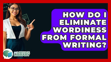 How Do I Eliminate Wordiness From Formal Writing? - The Language Library