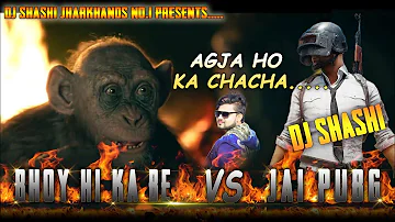 अग्जा हो का चचा Vs Jai PubG.....Fun Ultimate Mix By DJ SHASHI