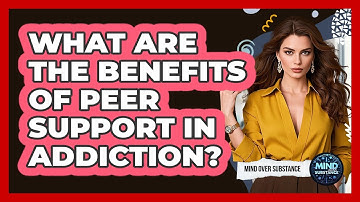 What Are The Benefits Of Peer Support In Addiction? - Mind Over Substance