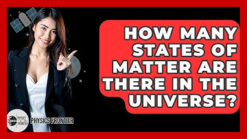 How Many States Of Matter Are There In The Universe? - Physics Frontier