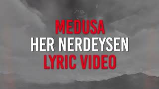 Medusa - Her Nerdeysen (Lyric Video) Resimi