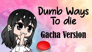 Dumb Ways To Die (Gacha Version) | GCMV || Gacha trend \/ gacha Meme