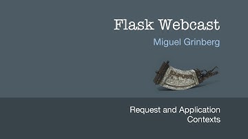 Flask Webcast #2: Request and Application Contexts