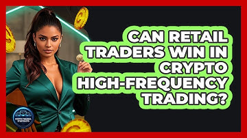 Can Retail Traders Win In Crypto High-frequency Trading? - Crypto Trading Strategists