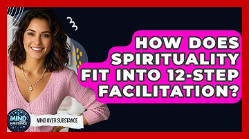 How Does Spirituality Fit Into 12-Step Facilitation? - Mind Over Substance