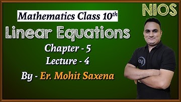Linear Equations | Ch 5 | Lec 4 | By Er. Mohit Saxena | Mathematics | NIOS पाठशाला | NIOS