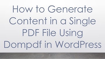 How to Generate Content in a Single PDF File Using Dompdf in WordPress