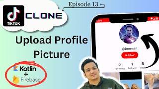 13 Upload Profile Picture  | TikTok Clone | Kotlin Firebase | Android