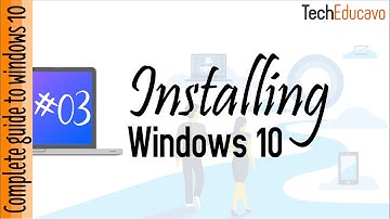 Installing Windows 10 - Complete Guide to Windows 10 || TechEducavo