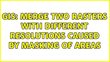 GIS: Merge two rasters with different resolutions caused by masking of areas (2 Solutions!!)