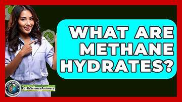 What Are Methane Hydrates? - Earth Science Answers
