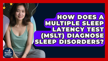 How Does A Multiple Sleep Latency Test (MSLT) Diagnose Sleep Disorders?