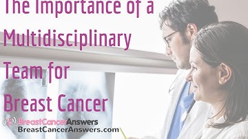 What Is the Importance of a Multidisciplinary Team for Breast Cancer?
