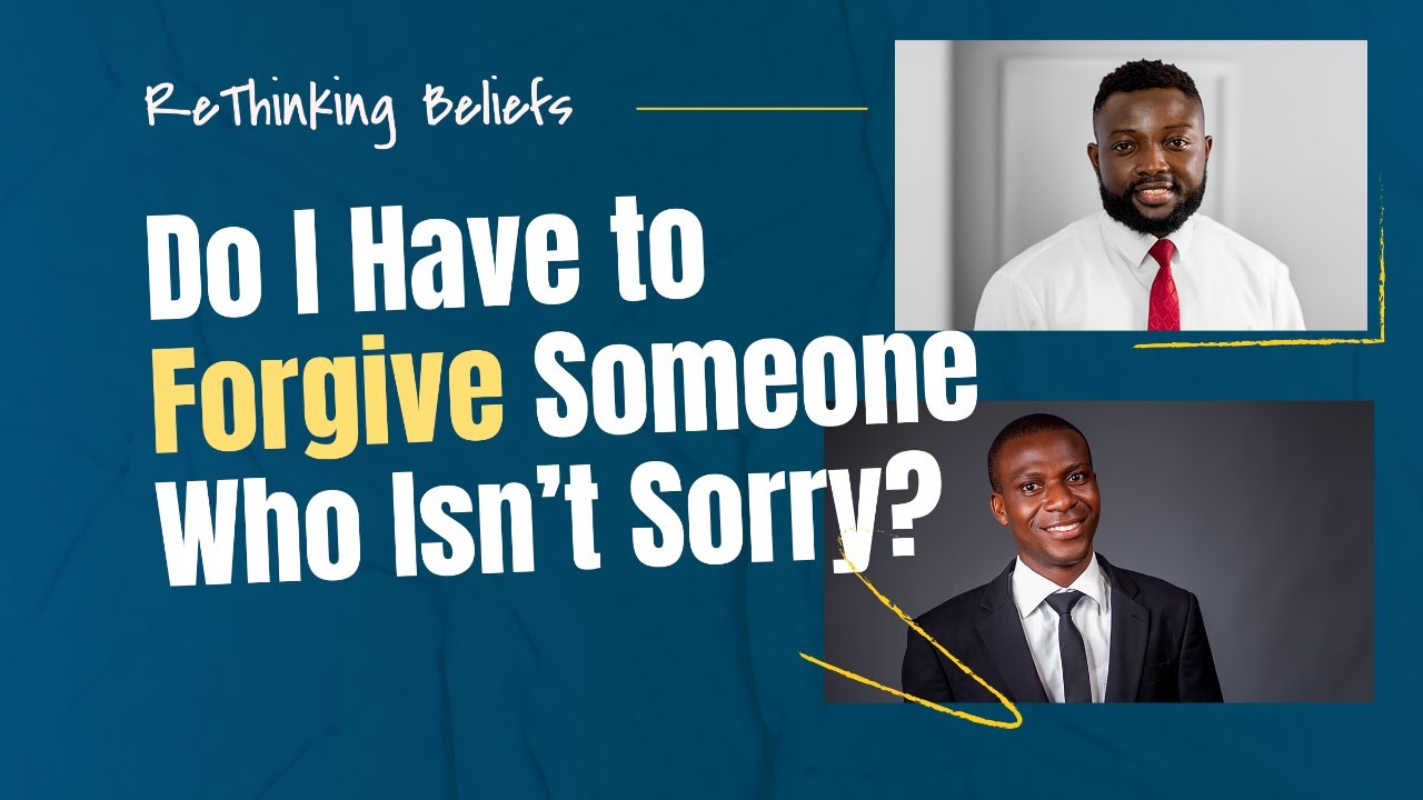 Do I have to forgive someone who isn't sorry? | ReTHINKING BELIEFS ...
