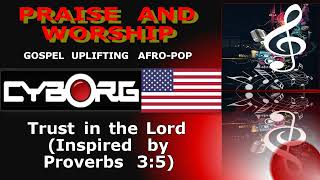 FUA - PRAISE AND WORSHIP   Trust in the Lord (LYRICS) GOSPEL AFRO BEAT UPLIFTING Proverbs 3 5