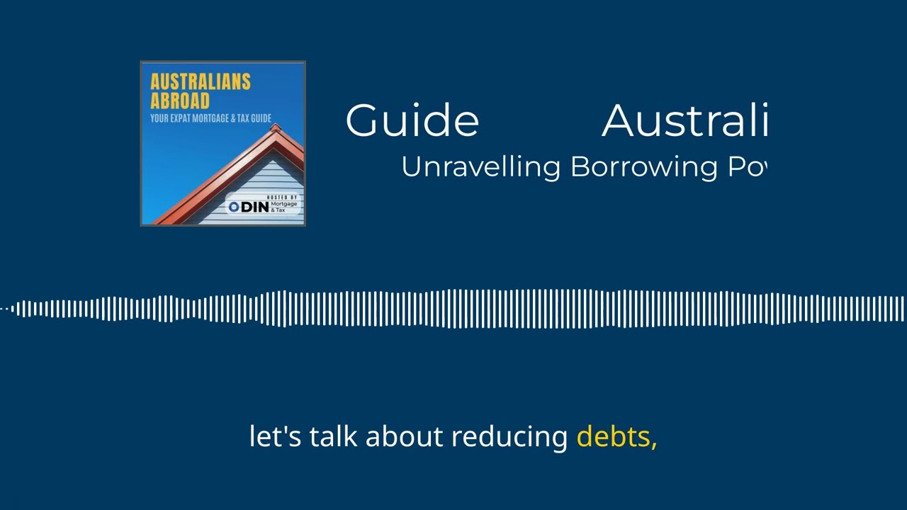 Australians Abroad - Unravelling Borrowing Power and Boosting Your Home Loan Capacity