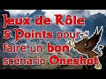 94  5 points pour faire un bon scnario oneshot de jeux de rle