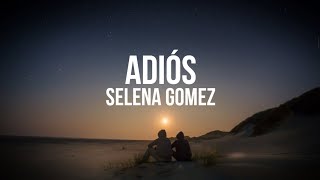 Selena Gomez - Adiós (Letra/Lyrics)
