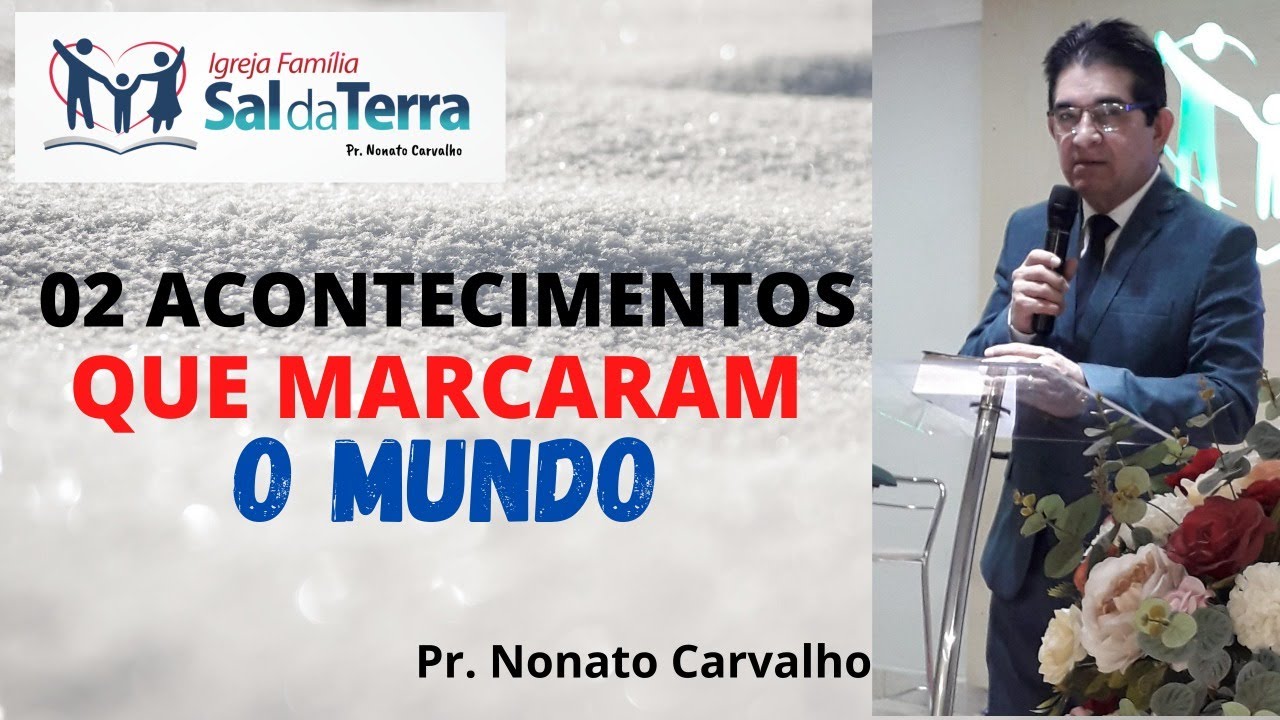 Dois Acontecimentos Que Marcaram O Mundo Pr Nonato Carvalho Youtube