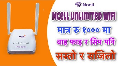 Ncell Wirefree Unlimited Home WiFi ll Complete Information