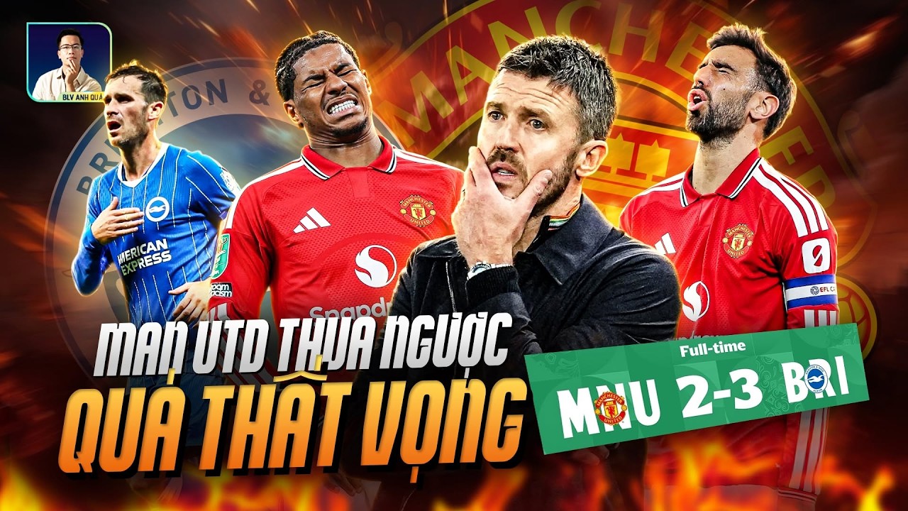 MAN UTD THUA NGƯỢC QUÁ THẤT VỌNG DÙ DẪN TỚI 2 BÀN
