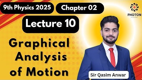 Graphical Analysis of Motion || Class 09 Physics New Book 2025 || Chapter 02 || Lecture 10 || Photon