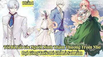 Tôi Đã Bắt Cóc Người Mình Thầm Thương Trộm Nhớ | Đại Công Tước Đó Chỉ Là Sai Lầm | Phần 1