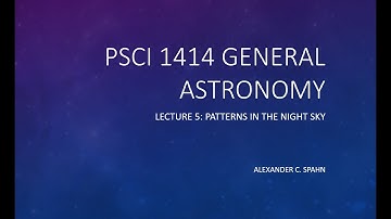 General Astronomy: Lecture 5 - Patterns in the Night Sky