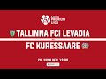 TALLINNA FCI LEVADIA - FC KURESSAARE PREMIUM LIIGA 1. voor
