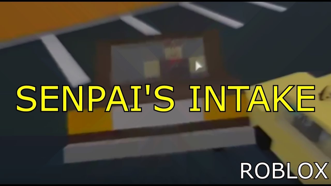 Senpai S Intake Roblox Youtube - senpai roblox