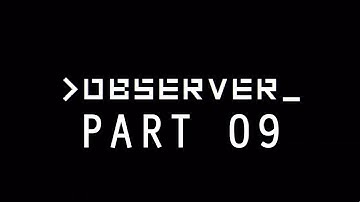 OBSERVER 2017 RUNTHROUGH/WALKTHROUGH/GAMEPLAY - PART 09