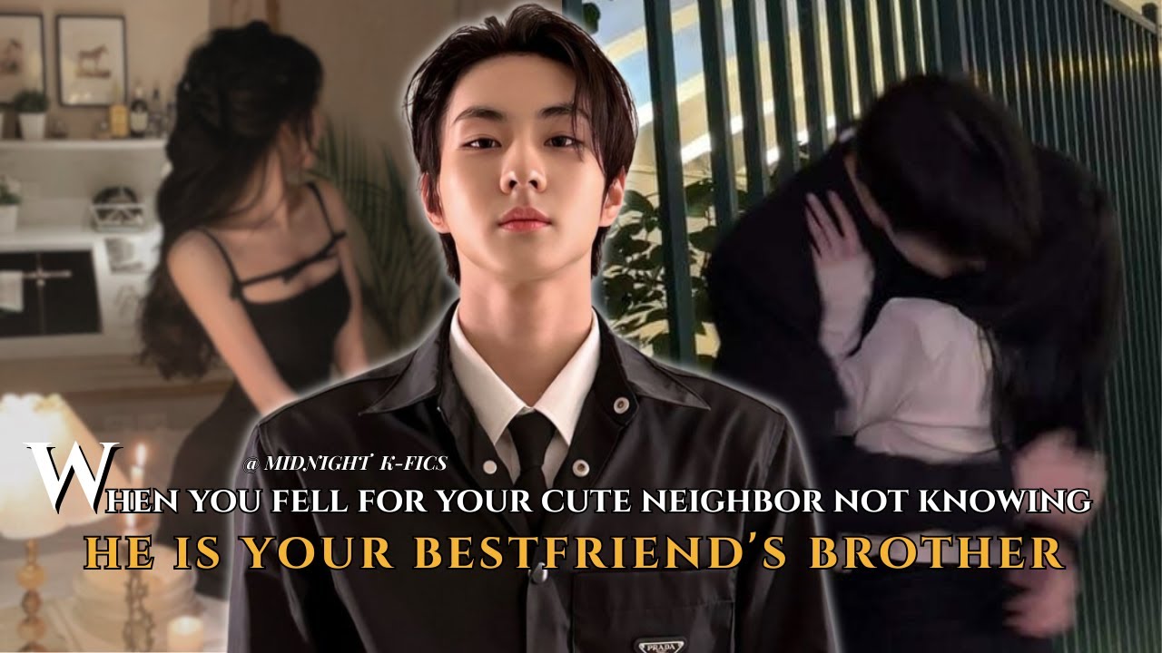Jungwon FF | When You Fell For Your Cute Neighbor Not Knowing He Is Your Bestfriend's Brother [OS]