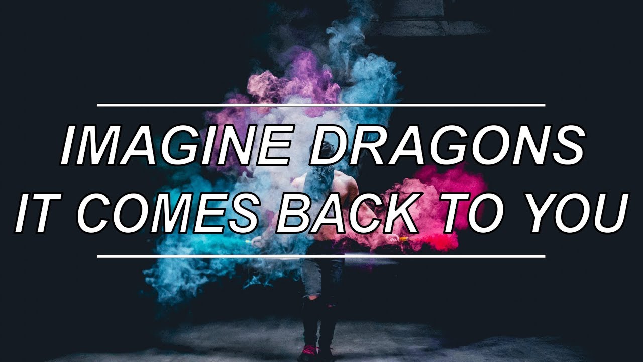 Imagine Dragons It Comes Back To You Lyrics