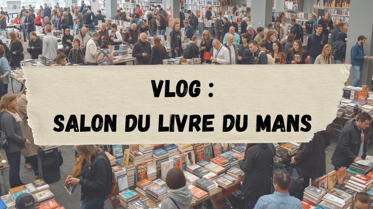 [VLOG] Une visite au salon du livre du Mans (Edition 2025)