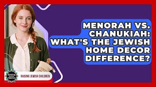 Menorah Vs. Chanukiah: What's The Jewish Home Decor Difference? - Raising Jewish Children