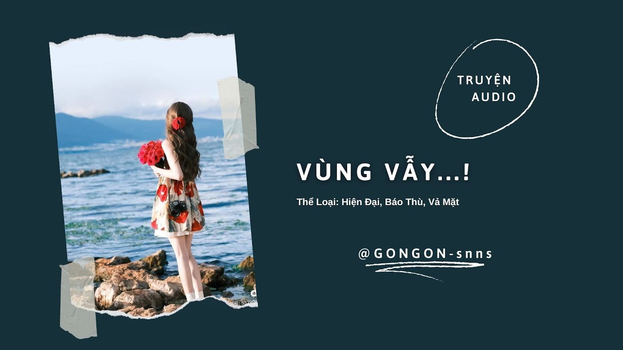 [TRUYỆN AUDIO] || VÙNG VẪY...! || GONGON