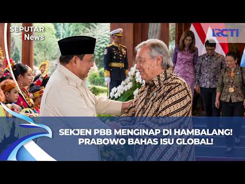 SEKJEN PBB MENGINAP DI RUMAH PRABOWO! António Guterres Bahas Isu Global di Hambalang