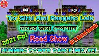 Tor Sithi Ami Rangabo Lale || 2021 Spl || Road Show Humming Power Dance Mix || DJ S Baroi Remix