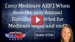 [2017 Medicare AEP] When does the 2017 Annual Enrollment Period for Medicare begin and end?
