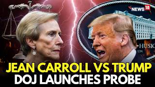 BREAKING: DOJ Launches Criminal Probe Into E Jean Carroll Over Trump Lawsuit Testimony | LIVE | N18G