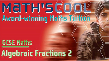 GCSE Maths :|: Algebra:|: Algebraic Fractions :|: Adding and Subtracting Algebraic Fractions