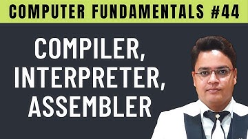 Compiler, Interpreter & Assembler [Hindi] | Language Translator Software - #44